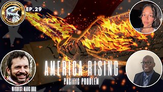 Ep. 29 – America Rising: Pacific Problem