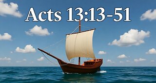 Acts 13:13-51 - Paul’s Missionary Journey and Gospel Message in Antioch
