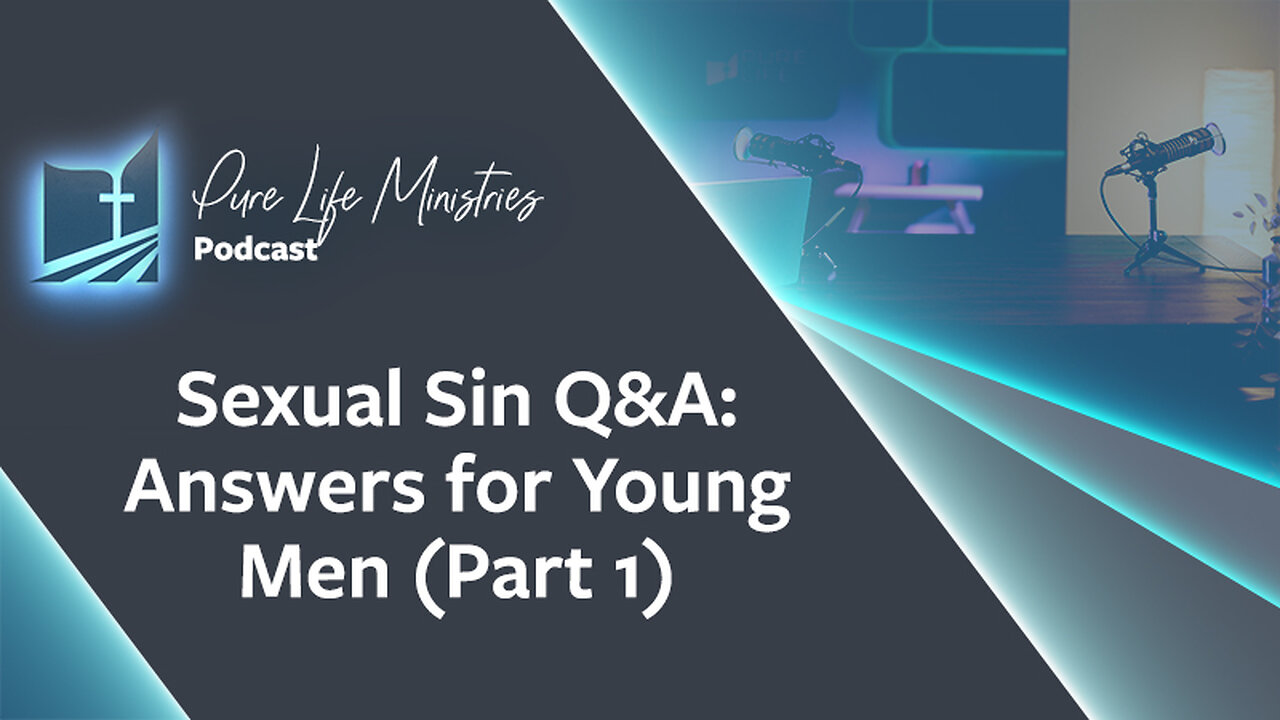 #649 - Sexual Sin Q&A: Answers for Young Men (Part 1)