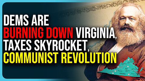 Dems Are Burning Down Virginia, Taxes Skyrocket, Communist Revolution