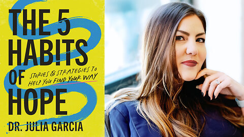 The 5 Habits of Hope | Stories and Strategies to Help You Find Your Way With Dr. Julia Garcia