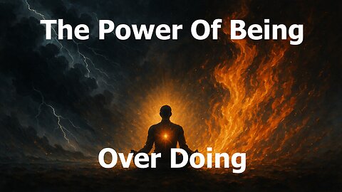 The Power of Being, Over Doing