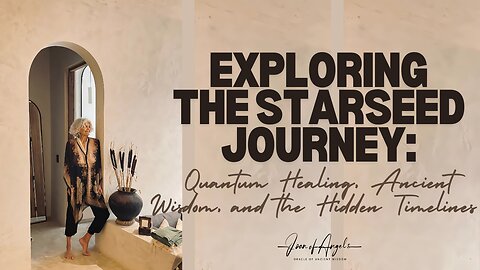 Exploring the Starseed Journey: Quantum Healing, Ancient Wisdom, and the Hidden Timelines