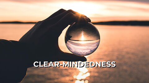 LOG#109 – Clear-Mindedness