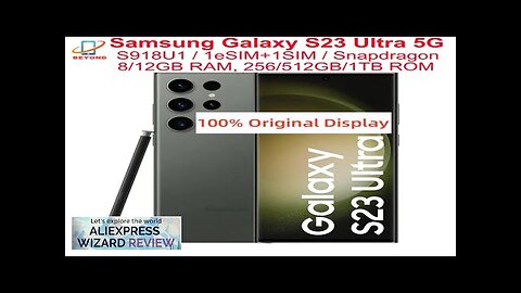 Samsung Galaxy S23 Ultra 5G S918U1 6.8" ROM 256/512GB/1TB RAM 8/12GB Snapdragon Review