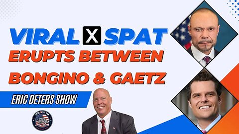 Viral X Spat Erupts Between Bongino and Gaetz | Eric Deters Show