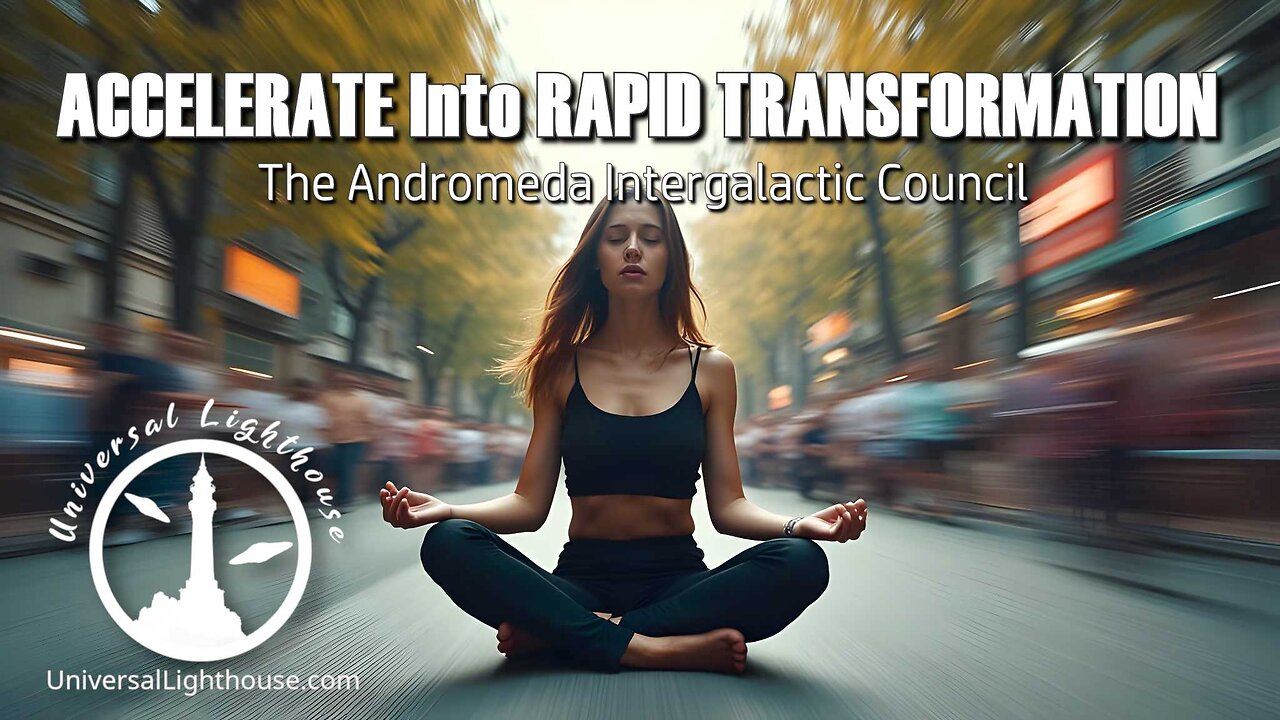 ACCELERATE Into RAPID TRANSFORMATION ~ The Andromeda Intergalactic Council