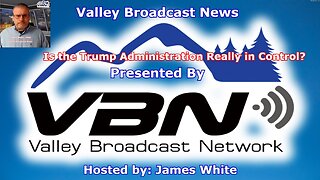 VBN News - Is the Trump Administration Really in Control?