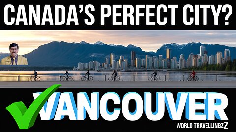 WHY VANCOUVER Is Canada's Perfect City?