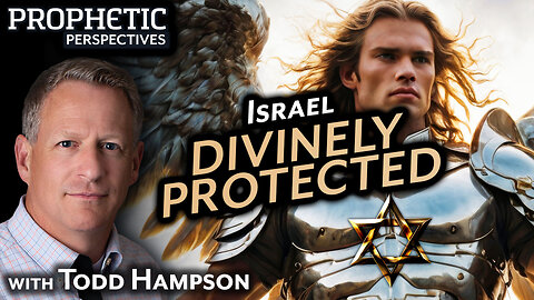 Israel DIVINELY PROTECTED | Guest: Todd Hampson