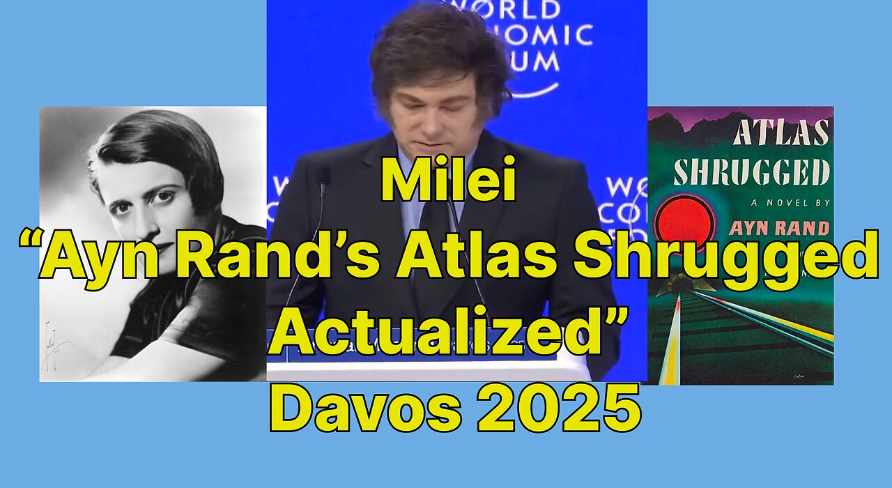 Milei “Ayn Rand’s Atlas Shrugged Actualized” Davos 2025 with Commentary