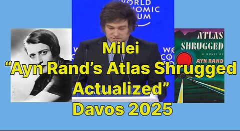 Milei “Ayn Rand’s Atlas Shrugged Actualized” Davos 2025 with Commentary