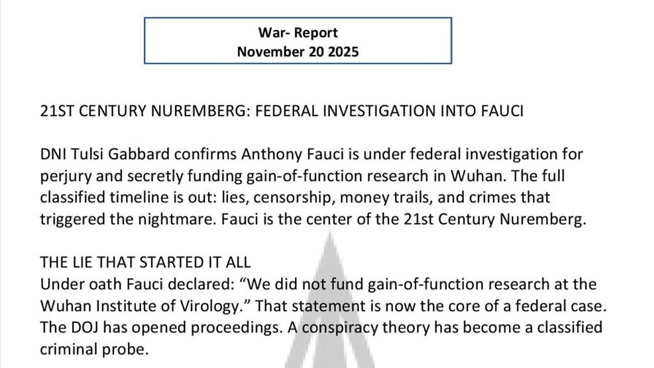 WAR REPORT - NOV 20 2025 - FEDERAL INVESTIGATION INTO FAUCI