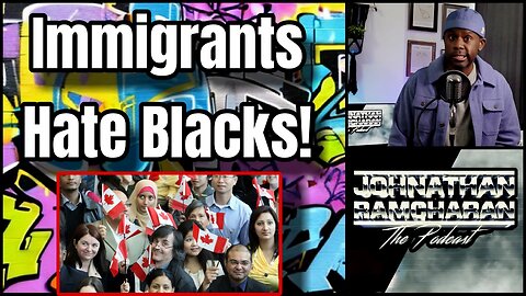 Immigrants Hate Blacks: Jealousy Towards Native Sons of Color | Johnathan Ramcharan the Podcast