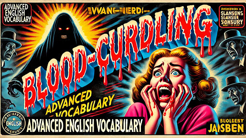 Vocabulary and Pronunciation "BLOOD CURDLING" Advanced English