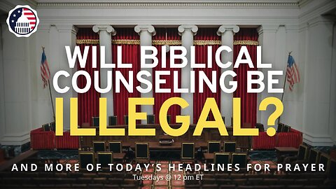 Will Biblical Counseling Be Illegal?