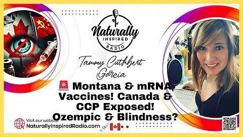 Montana & mRNA Vaccines! Canada & CCP Exposed! Ozempic & Blindness?