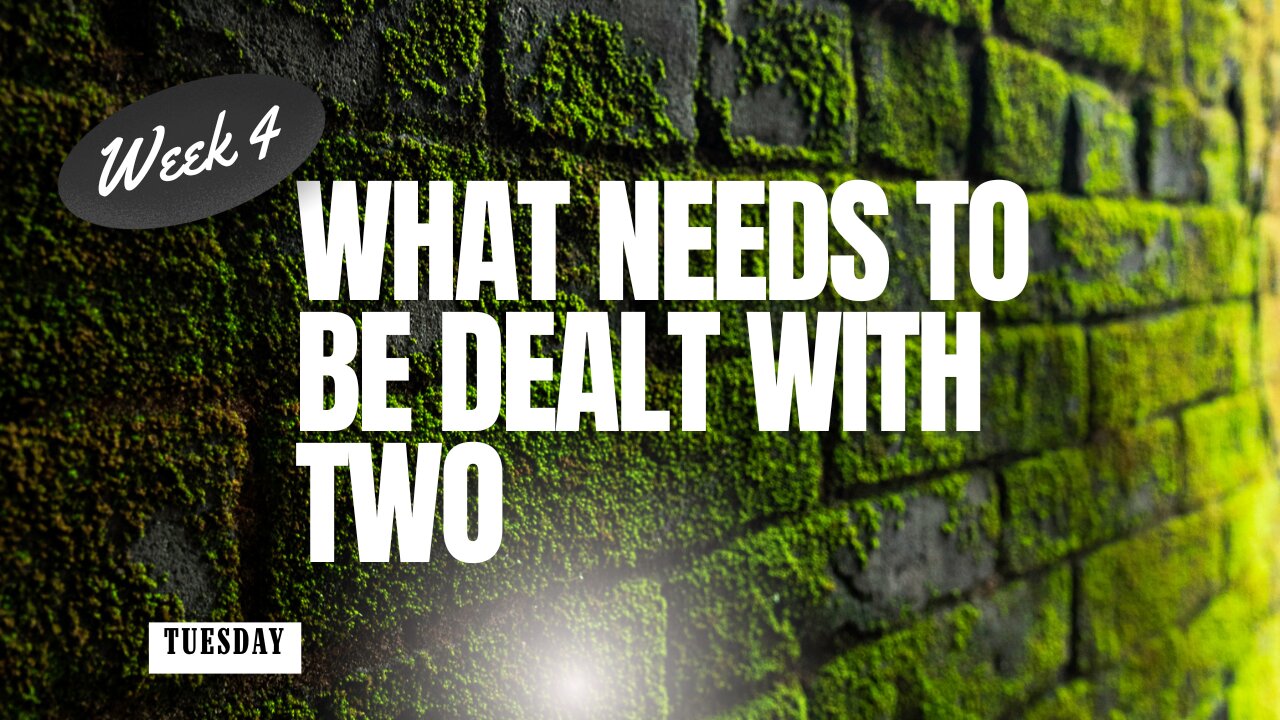 What Needs to be Dealt With Two Week 4 Tuesday