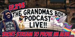 The Grandmas Boy Podcast EP.293-SHORT STREAM TO PROVE IM ALIVE!