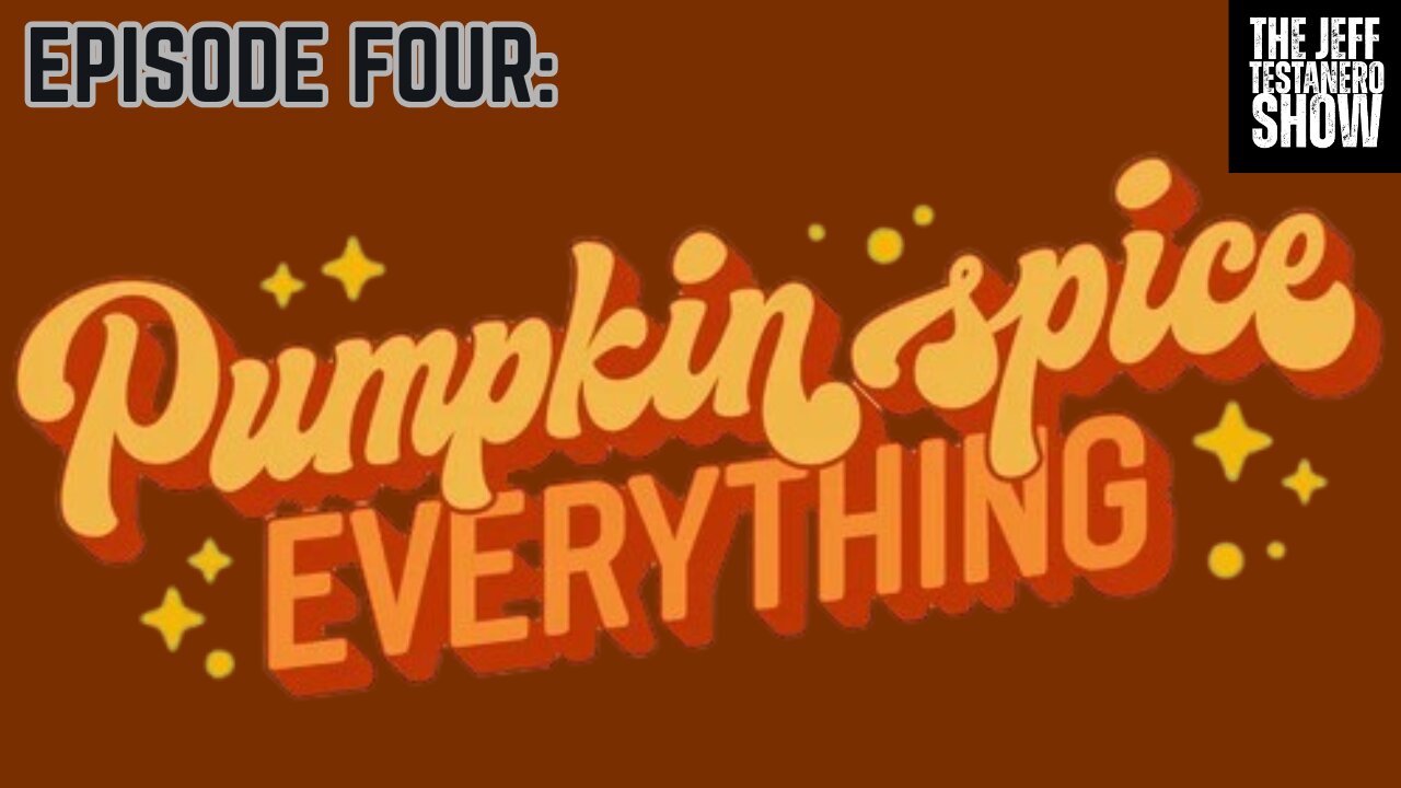 Ep 4: Pumpkin Spice Everything