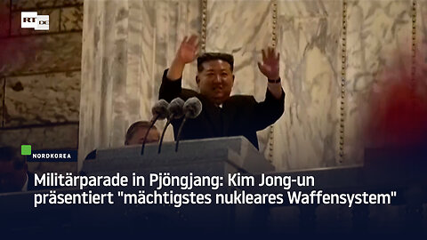 Militärparade in Pjöngjang: Kim Jong-un präsentiert "mächtigstes nukleares Waffensystem"