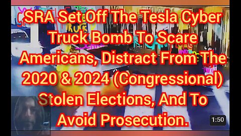 SRA Set Off The Tesla Cyber Truck Bomb To Scare Americans And Avoid Justice For Stolen Elections