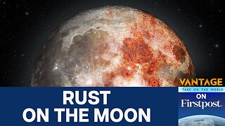Why is the Moon Rusting? Scientists Say Earth is to Blame | Vantage on Firstpost | N18G