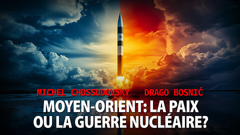 MOYEN-ORIENT : PAIX OU GUERRE NUCLÉAIRE ? MICHEL CHOSSUDOVSKY & DRAGO BOSNIC