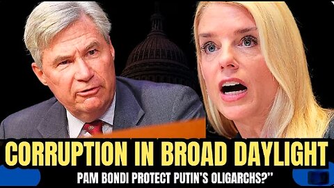 SHELDON WHITEHOUSE EXPOSES PAM BONDI FOR SHUTTING DOWN RUSSIAN MONEY LAUNDERING TASK FORCE