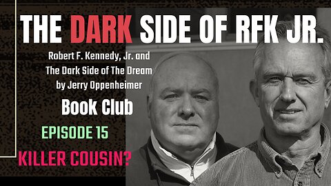 The DARK Side of RFK Jr., Ep. 15: Killer Cousin?