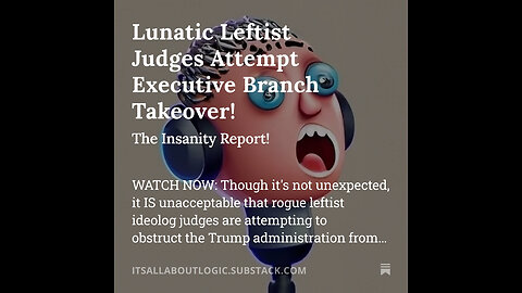 Lunatic Leftist Judges Attempt Executive Branch Takeover!