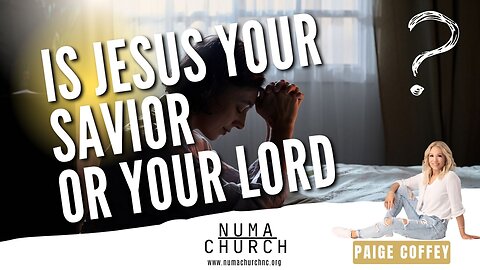 Is Jesus Your Savior or Your Lord by Paige Coffey