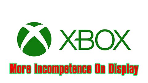 Xbox Management Demonstrating Its Incompetence Again