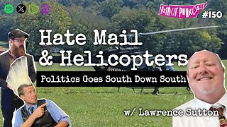 Patriot Punkcast #150 - Hate Mail & Helicopters w/ Lawrence Sutton