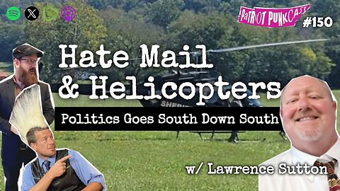 Patriot Punkcast #150 - Hate Mail & Helicopters w/ Lawrence Sutton