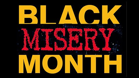 Black Misery Month...Part 1