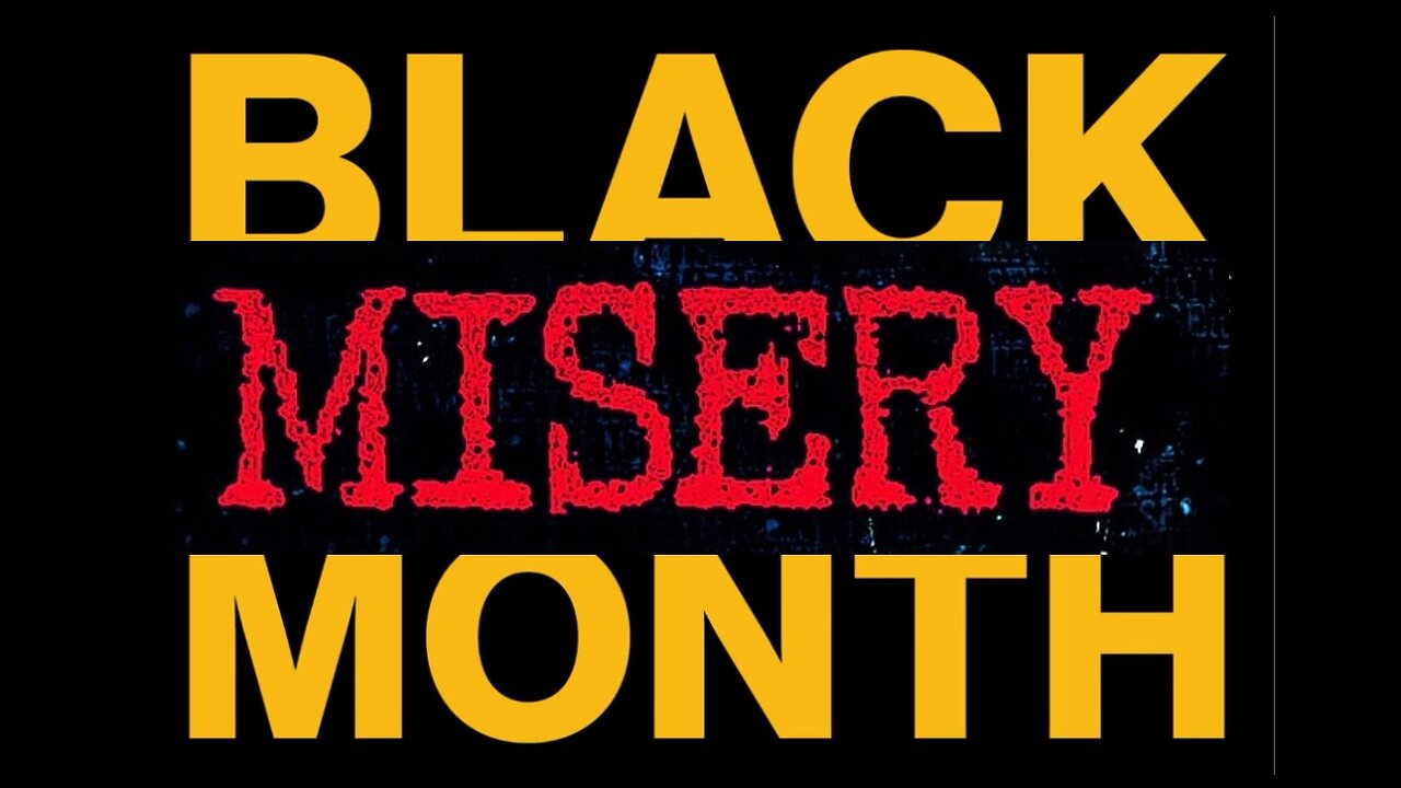 Black Misery Month...Part 1