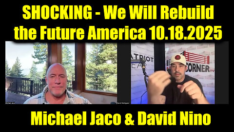 Michael Jaco & David Nino Rodriguez SHOCKING Intel 10.18.25 - We Will Rebuild the Future America