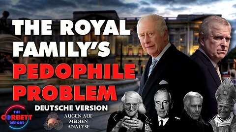 Das Pädophilie Problem der Königsfamilie (Corbett Report - Deutsch)