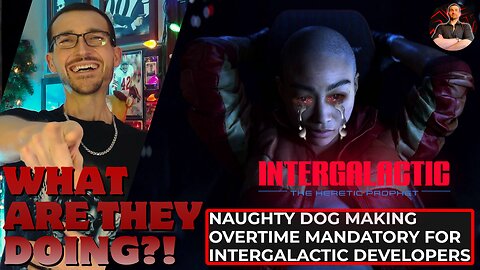 Naughty Dog Enforces Mandatory Overtime After Getting EXPOSED For Being Too Lazy on Intergalactic!