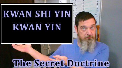 Esoterica: On Kwan Shi Yin And Kwan Yin -The Secret Doctrine