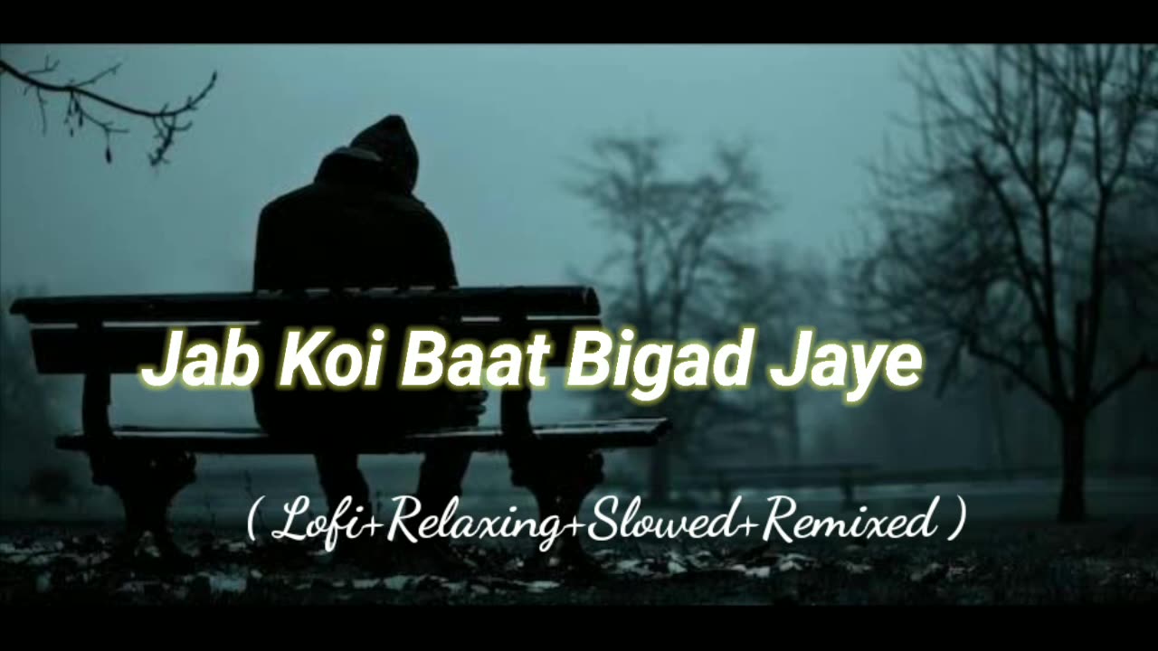 Jab Koi Baat Bigad Jaye (Lofi+Relaxing+Slowed+Remixed) Rameen Lofi Production