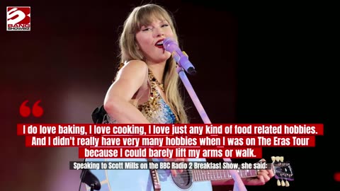 Taylor Swift reveals she couldn't lift her arms to enjoy her hobbies after Eras Tour