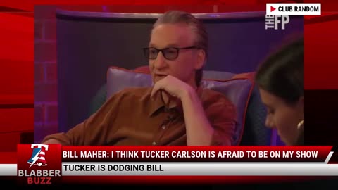 Bill Maher: I think Tucker Carlson Is Afraid To Be On My Show