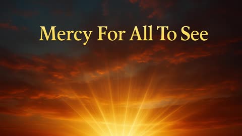 Mercy For All To See