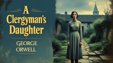 The Clergyman's Daughter- A Forgotten George Orwell Classic (Full Audiobook)