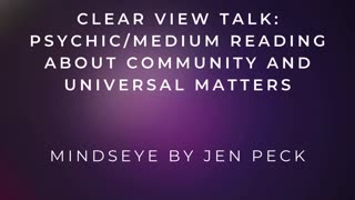 Clear View Talk: Psychic/Medium Reading about Community and Universal Matters