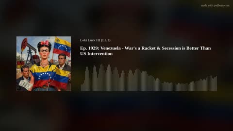 Ep. 1929: Venezuela - War's a Racket & Secession is Better Than US Intervention