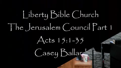 Liberty Bible Church / The Jerusalem Council Part 1 \ Acts 15:1-35