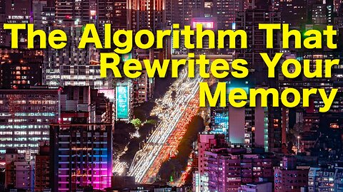 The Algorithm That Rewrites Your Memory